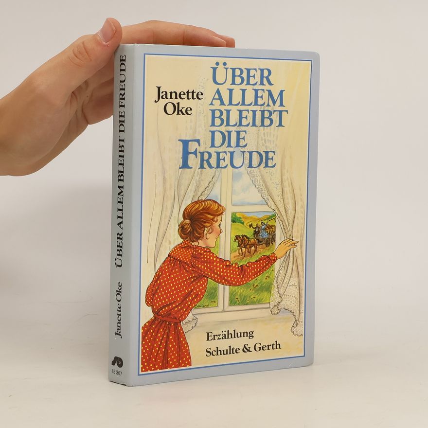 Janette Oke Über allem bleibt die Freude