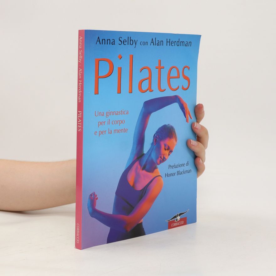 Alan Herdman Pilates. Una ginnastica per il corpo e per la mente