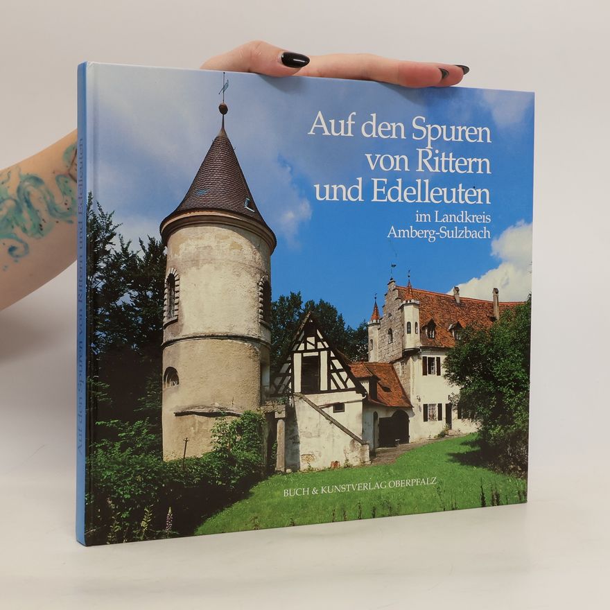 Karl Wachter Auf den Spuren von Rittern und Edelleuten im Landkreis Amberg-Sulzbach