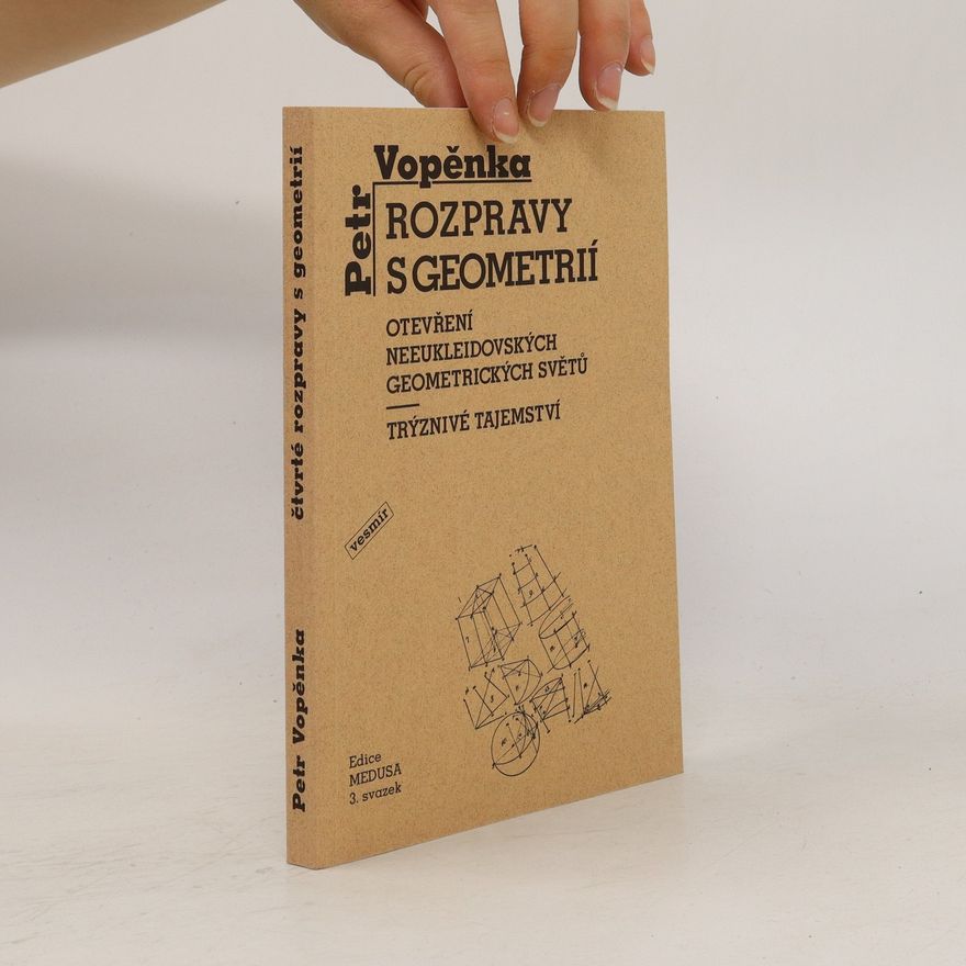Petr Vopěnka Rozpravy s geometrií. Otevření neeukleidovských geometrických světů