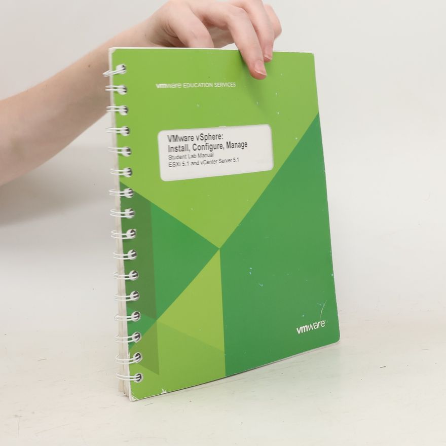 Kolektiv autorů VMware vSphere: Install, Configure, Manage: Lecture Manual Volume 1 ESXi 5.1 and vCenter Server 5.1