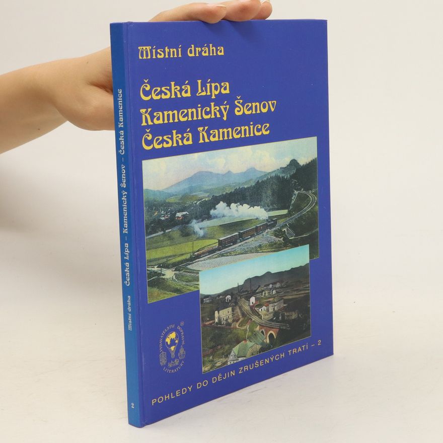 Luděk Čada Místní dráha Česká Lípa - Kamenický Šenov - Česká Kamenice