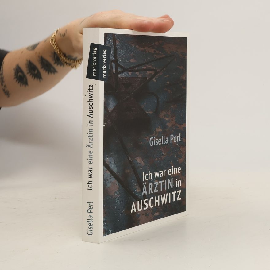Gisella Perl Ich war eine Ärztin in Auschwitz