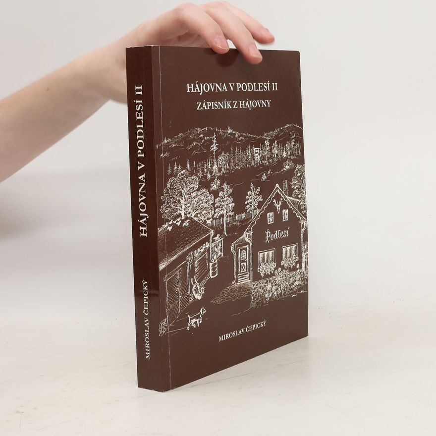 Miroslav Čepický Hájovna v Podlesí. II. Zápisník z hájovny