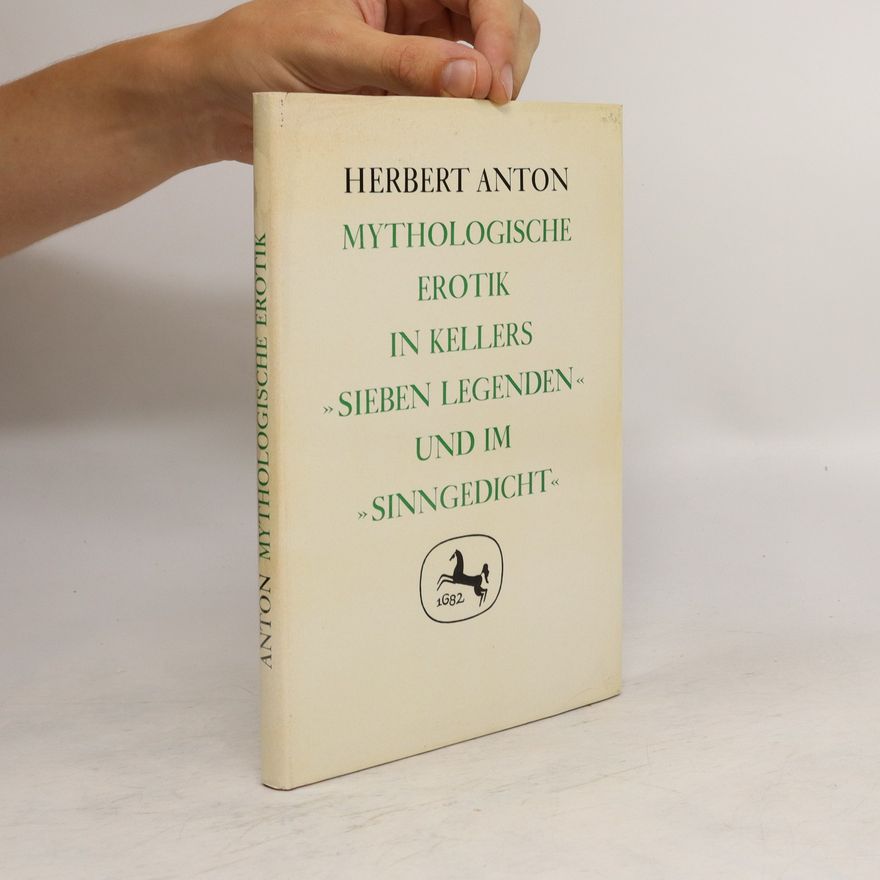Herbert Anton Mythologische Erotik in Kellers Sieben Legenden und im Sinngedicht.