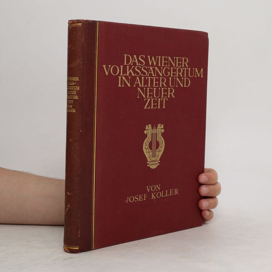 Josef Koller Das Wiener Volkssängertum in alter und neuer Zeit