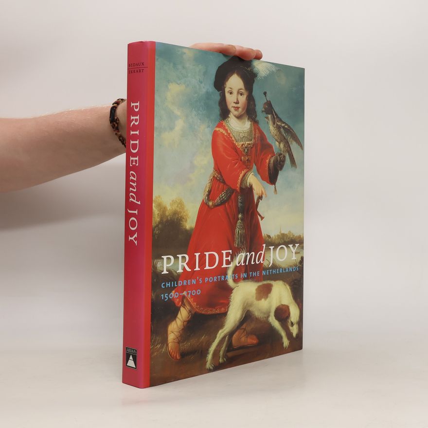 Jan Baptist Bedaux Pride and Joy. Children's Portraits in the Netherlands 1500-1700