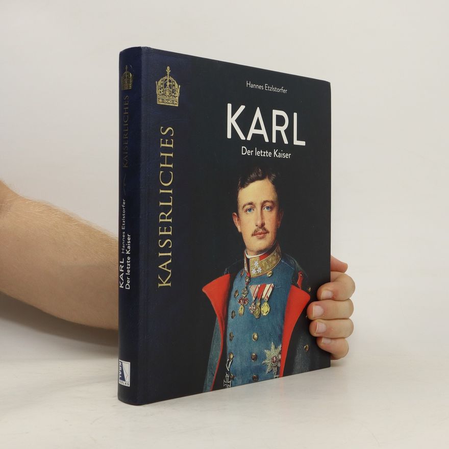 Hannes Etzlstorfer Karl. Der letzte Kaiser