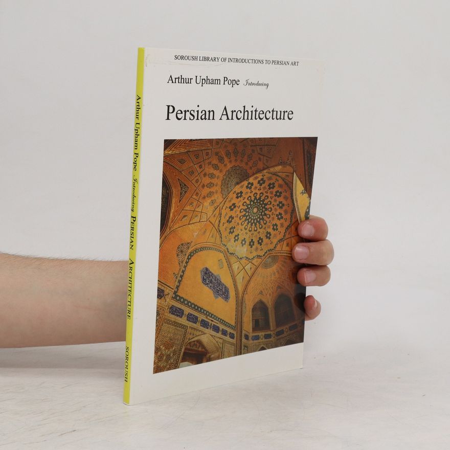 Arthur Upham Pope Persian Architecture