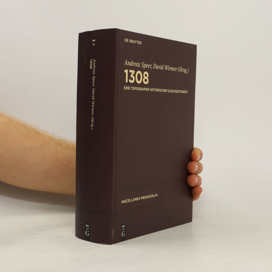 Andreas Speer 1308 - eine Topographie historischer Gleichzeitigkeit