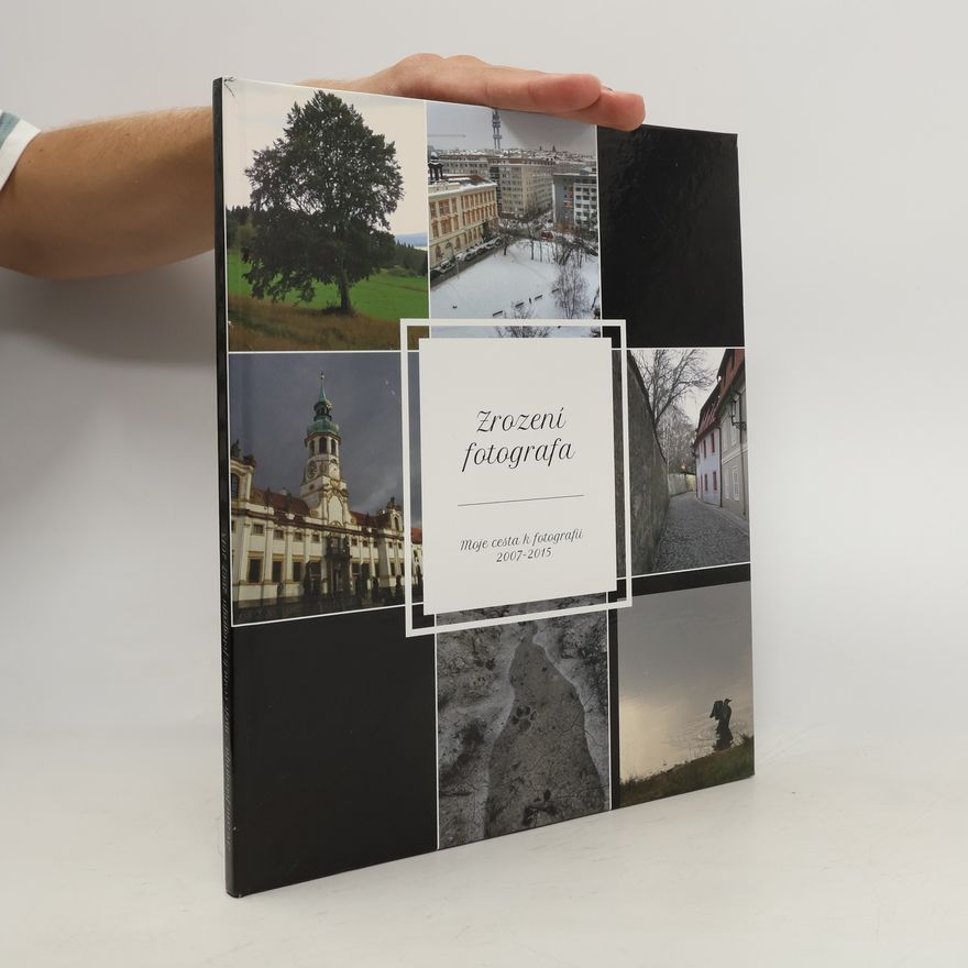 Šárka Těšík Zrození fotografa. Moje cesta k fotografii 2007-2015