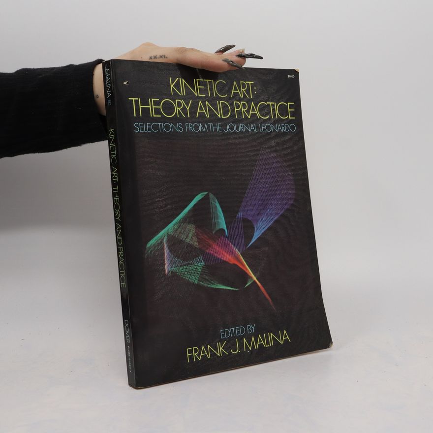 Frank J. Malina Kinetic Art. Theory and Practice