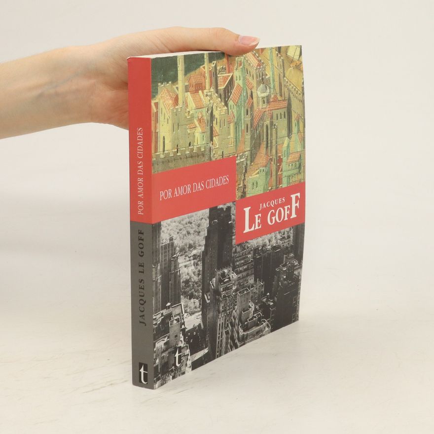 Jacques Le Goff Por amor das cidades