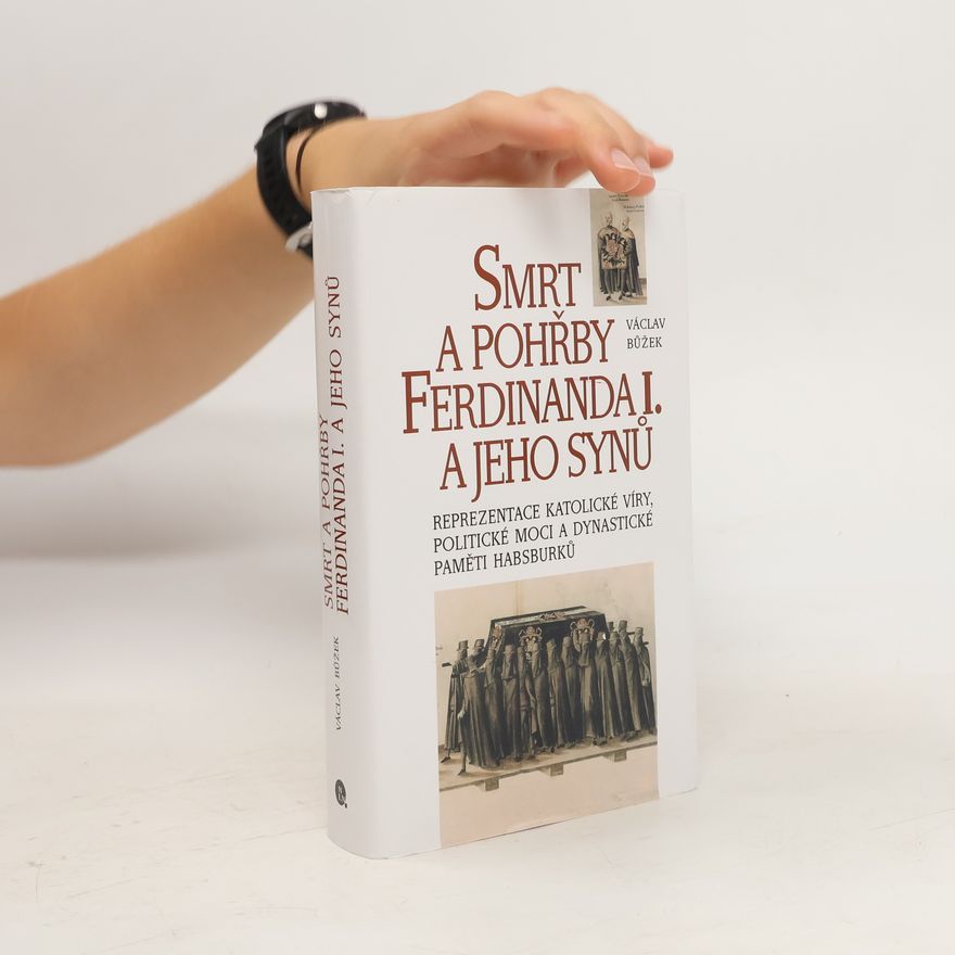 Václav Bůžek Smrt a pohřby Ferdinanda I. a jeho synů