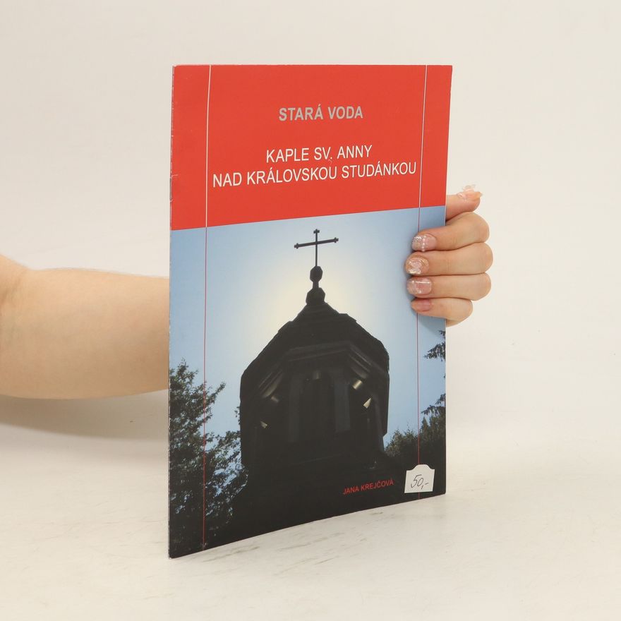 Jana Krejčová Stará Voda. Kaple sv. Anny nad Královskou studánkou