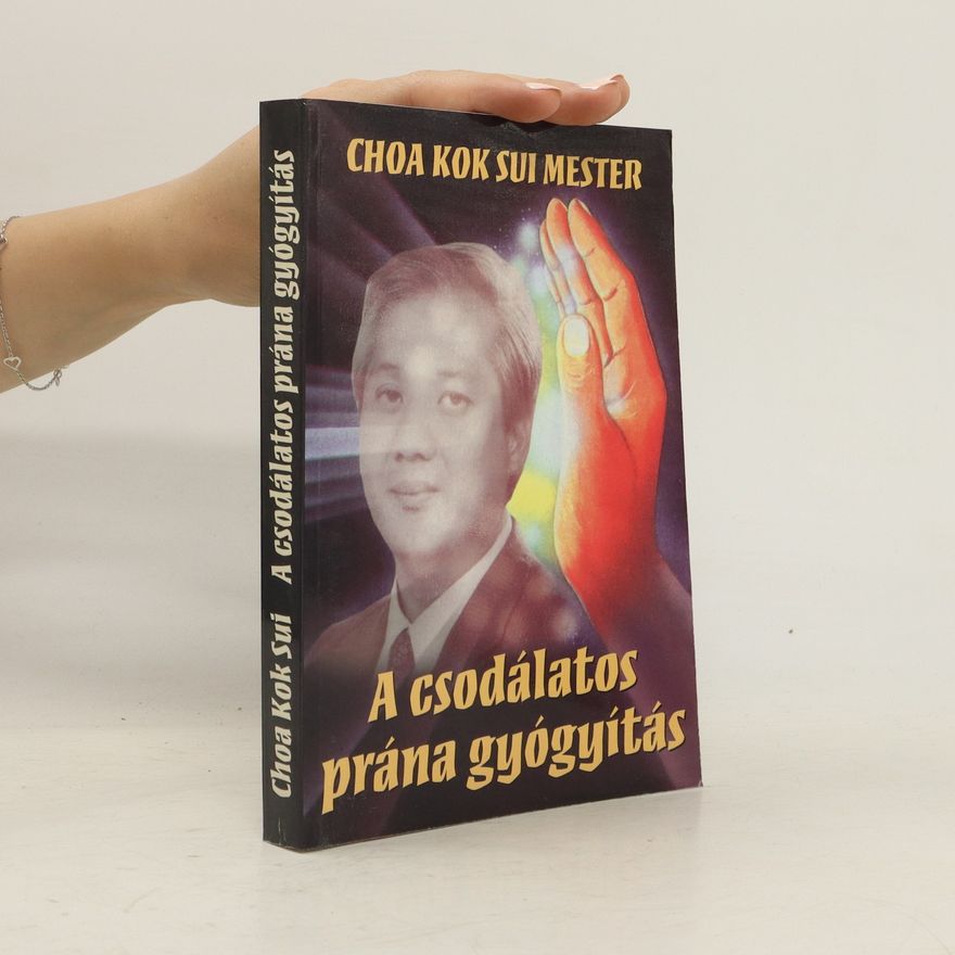 Choa Kok Sui Mester A csodálatos prána gyógyítás