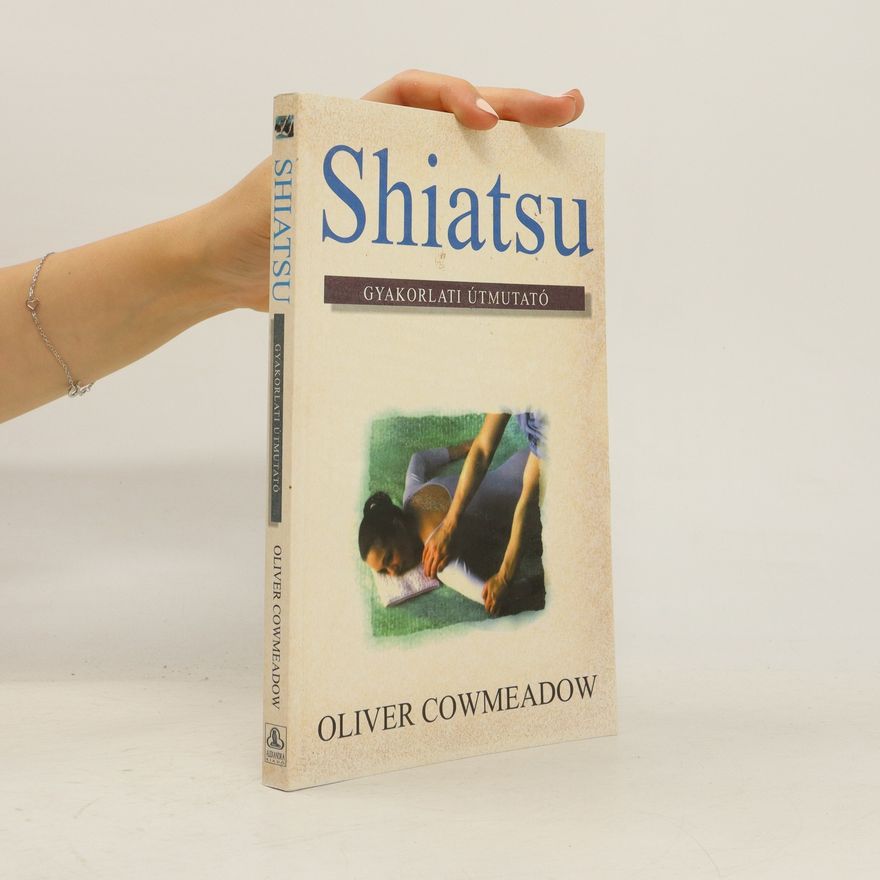 Oliver Cowmeadow Shiatsu, gyakorlati útmutató