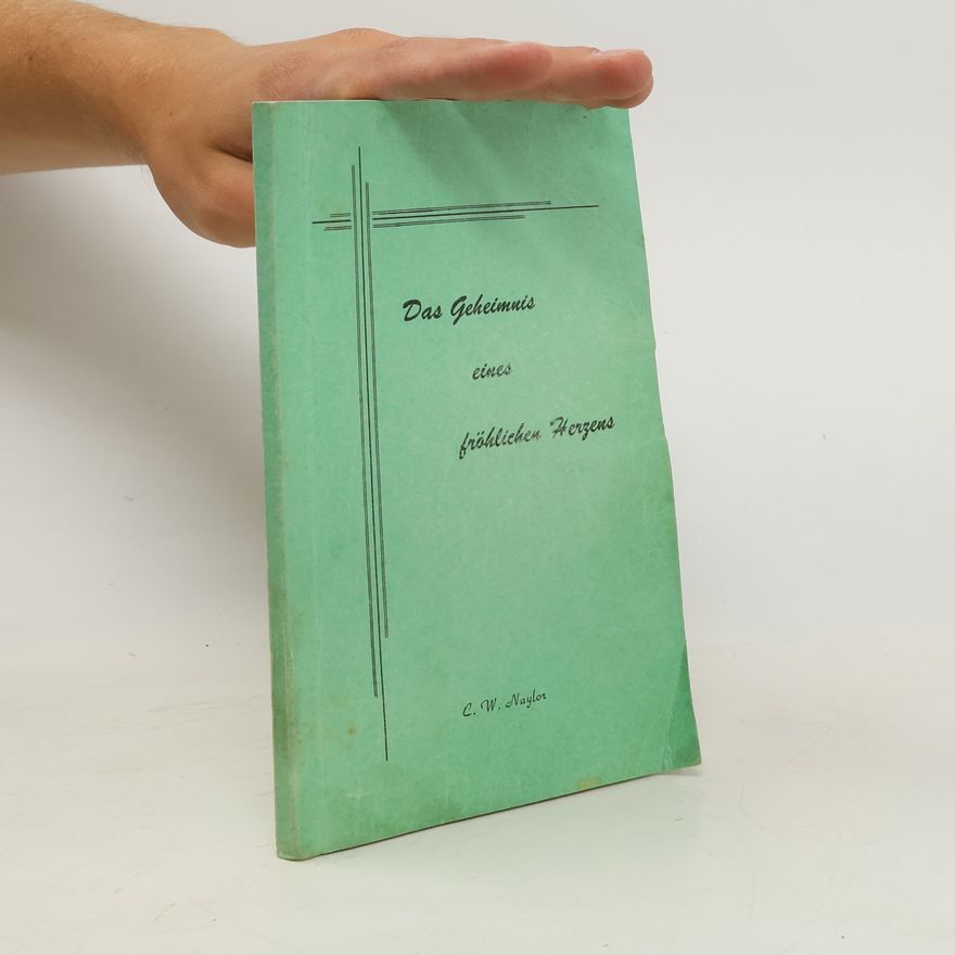 C. W. Naylor Das Geheimnis eines fröhlichen Herzens