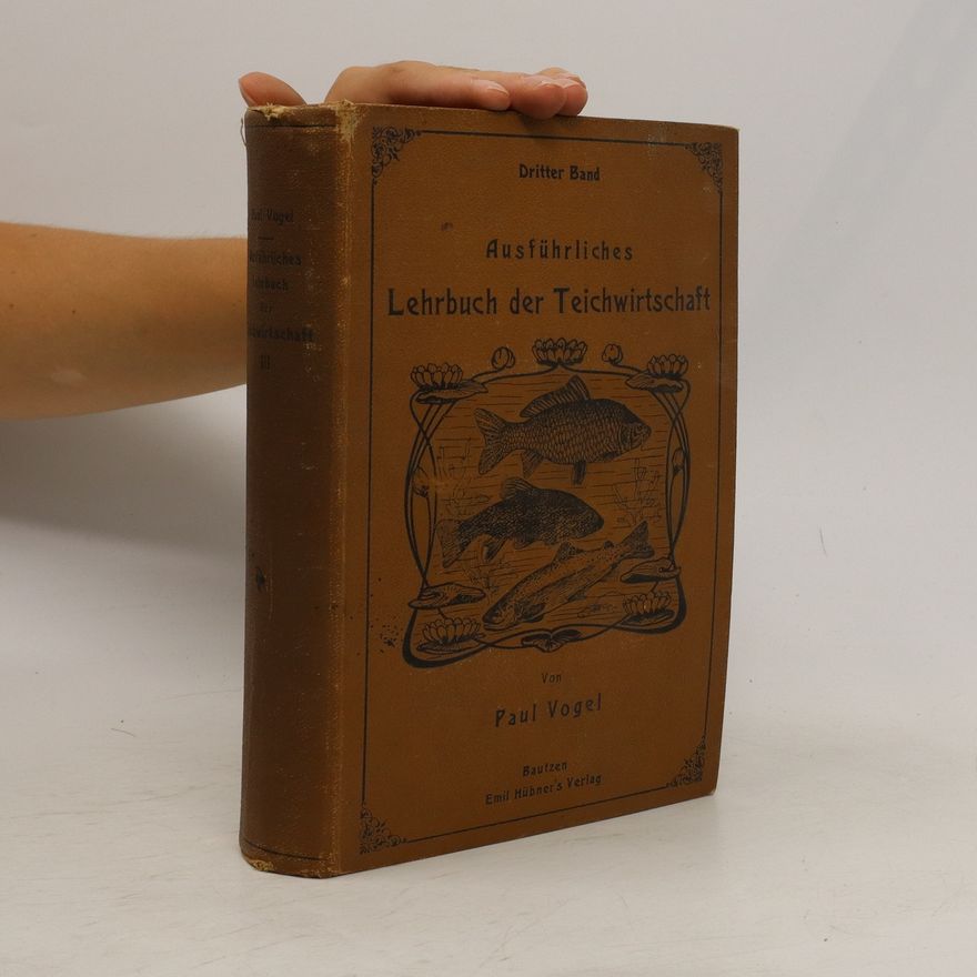 Paul Vogel Ausführlichen Lehrbuch der Teichwirtschaft III
