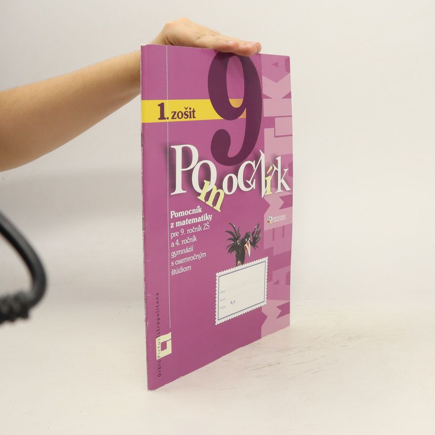 Autorenkollektiv Pomocník z matematiky pre 9. ročník ZŠ a 4. ročník gymnázií s osemročným štúdiom. 1.zošit