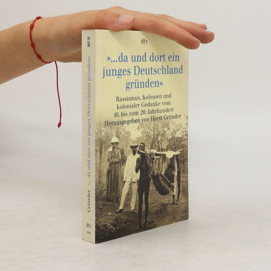 Horst Gründer "... da und dort ein junges Deutschland gründen"