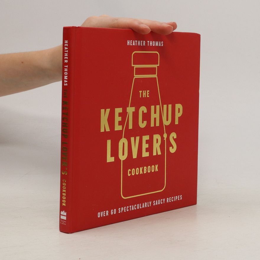 Heather Thomas The Ketchup Lover's Cookbook