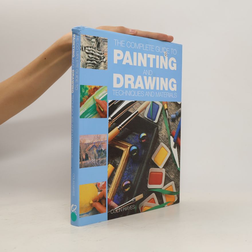 Colin Hayes The Complete Guide to Painting and Drawing