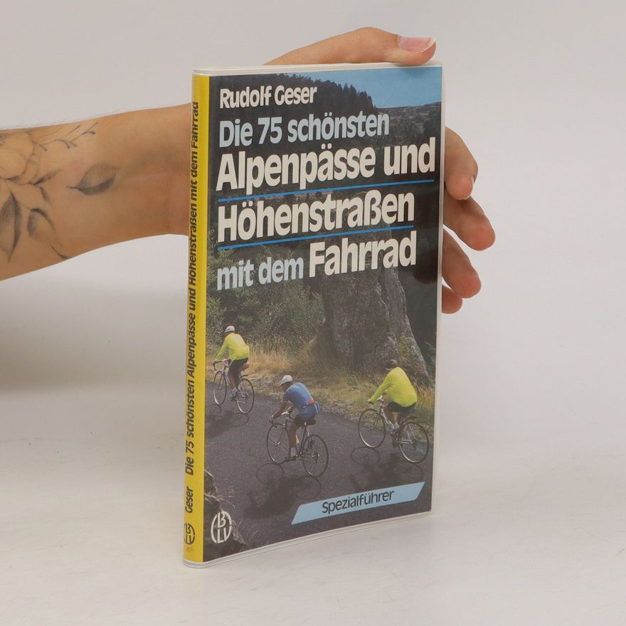 Rudolf Geser Die 75 [fünfundsiebzig] schönsten Alpenpässe und Höhenstrassen mit dem Fahrrad