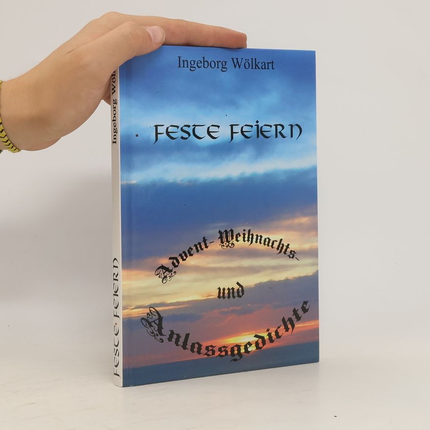 Ingeborg Wölkart Feste Feiern. Advent-Weihnachts und Anlassgedichte