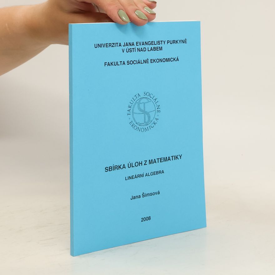 Jana Šimsová Sbírka úloh z matematiky. lineární algebra