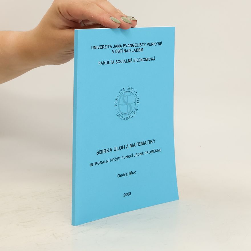 Ondřej Moc Sbírka úloh z matematiky. Integrální počet funkcí jedné proměnné