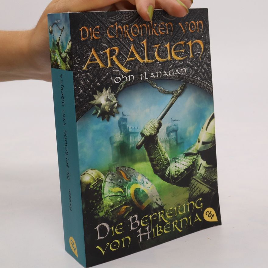 John Flanagan Die Chroniken von Araluen. Die Befreiung von Hibernia