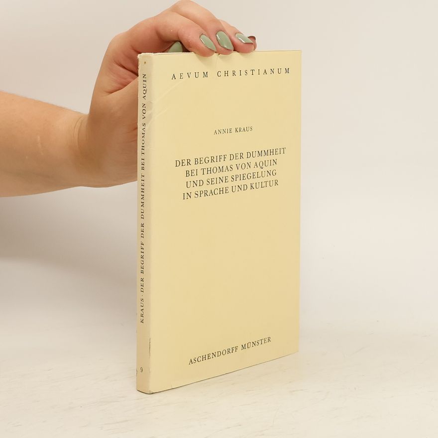 Annie Kraus Der Begriff der Dummheit bei Thomas von Aquin und seine Spiegelung in Sprache und Kultur