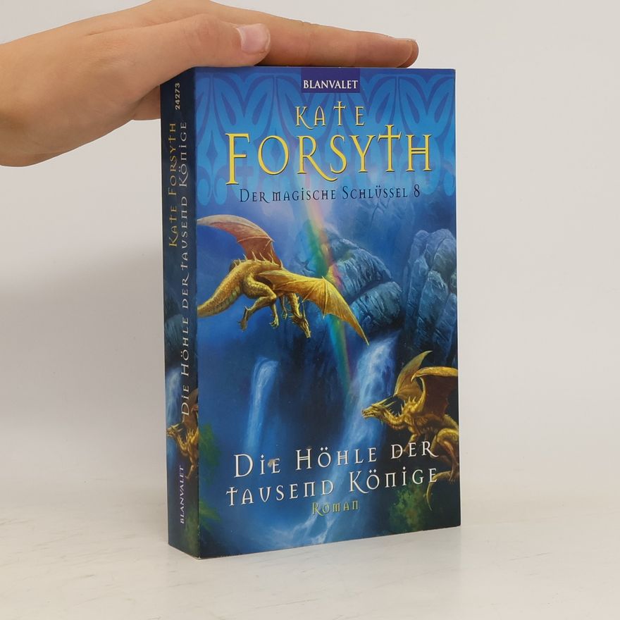 Kate Forsyth Der magische Schlüssel 8. Die Höhle der tausend Könige
