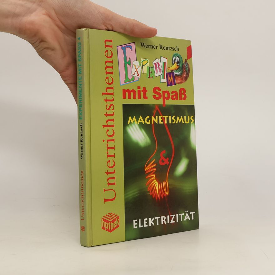 Werner Rentzsch Experimente mit Spaß 4. Magnetismus, Elektrizität