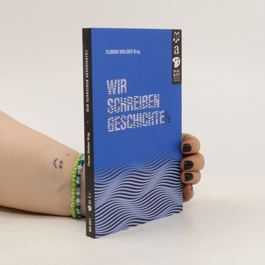 Florian Wallner Wir schreiben Geschichte(n)