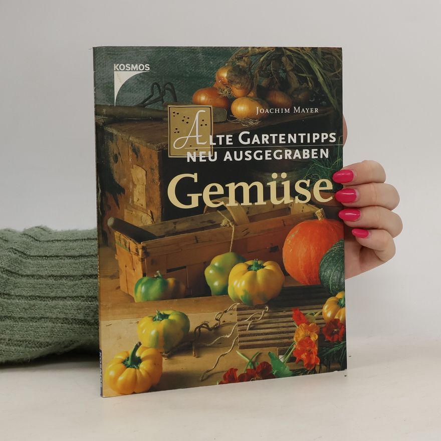 Joachim Mayer Alte Gartentipps, neu ausgegraben. Gemüse.
