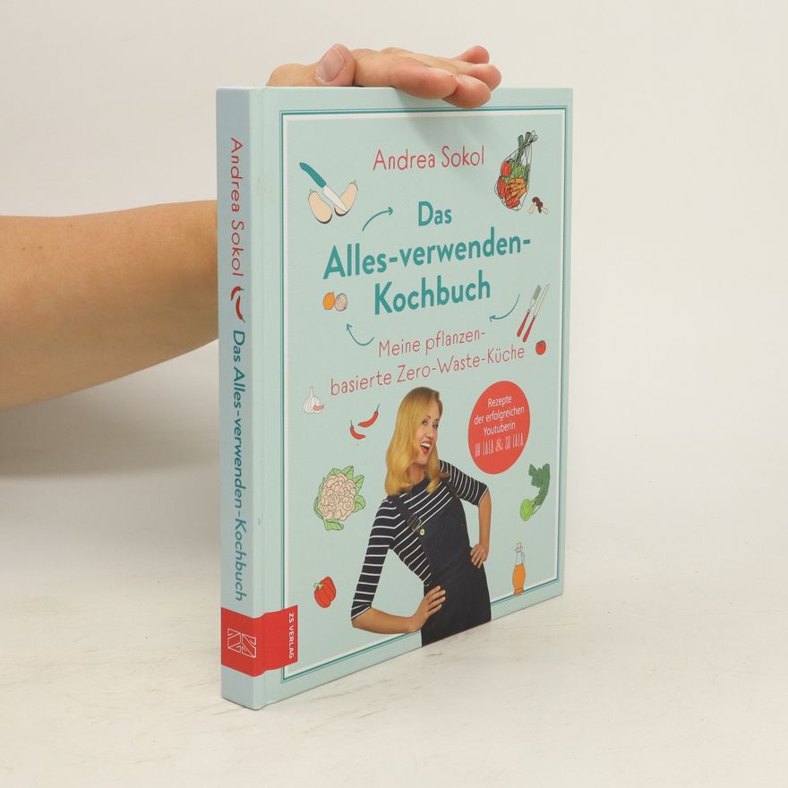 Andrea Sokol Das Alles-verwenden-Kochbuch