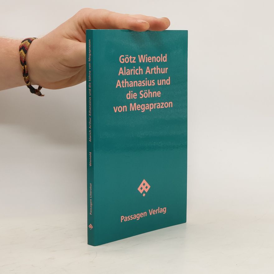 Götz Wienold Alarich Arthur Athanasius und die Söhne von Megaprazon