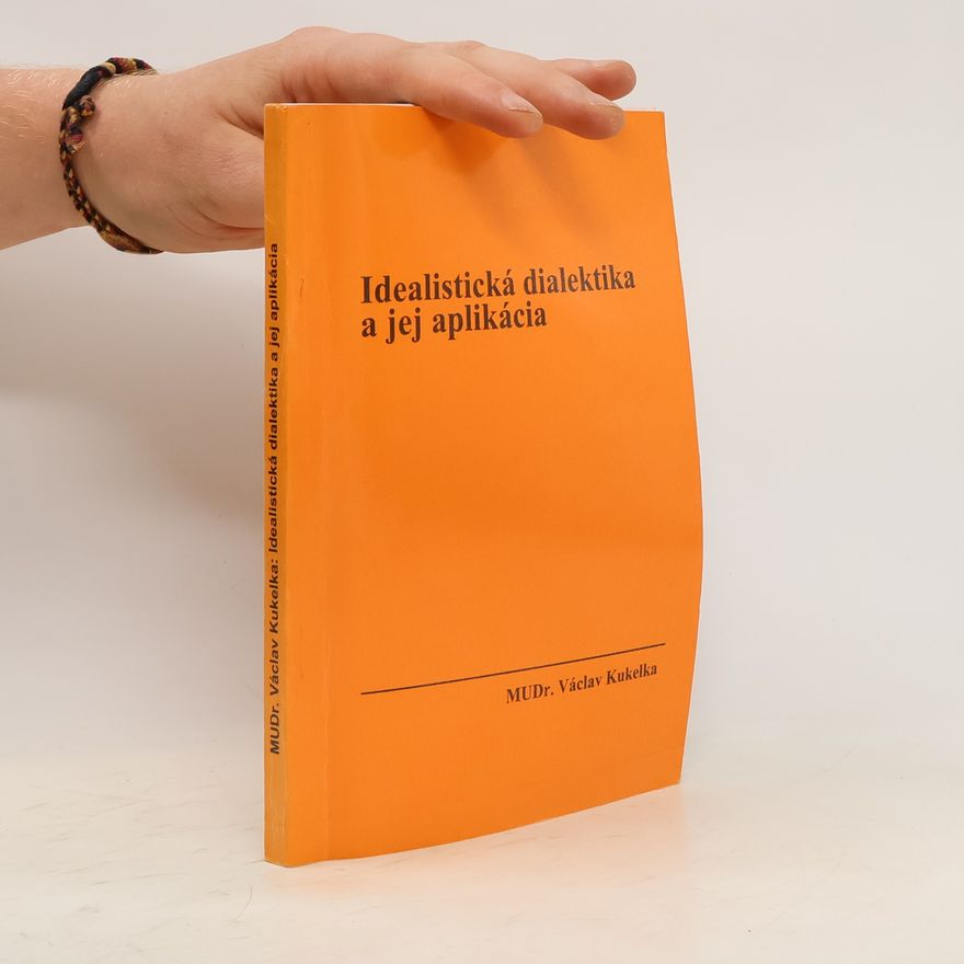 Václav Kukelka Idealistická dialektika a jej aplikácia