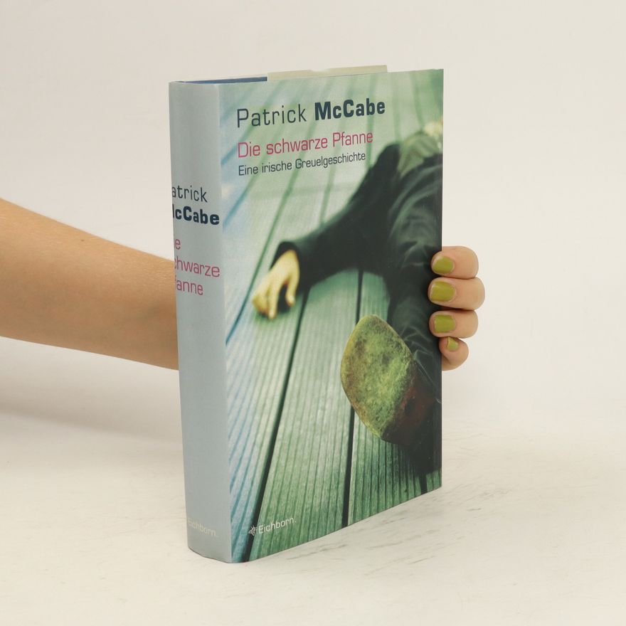 Patrick McCabe Die schwarze Pfanne. Eine irische Greuelgeschichte