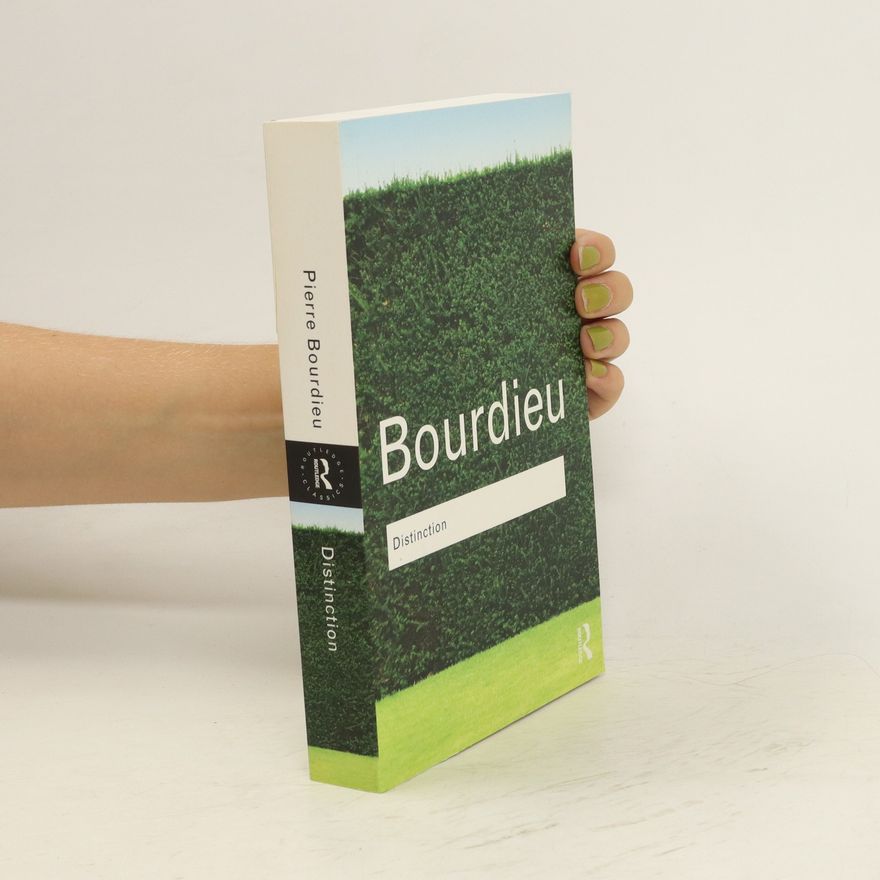 Pierre Bourdieu Distinction : a social critique of the judgement of taste