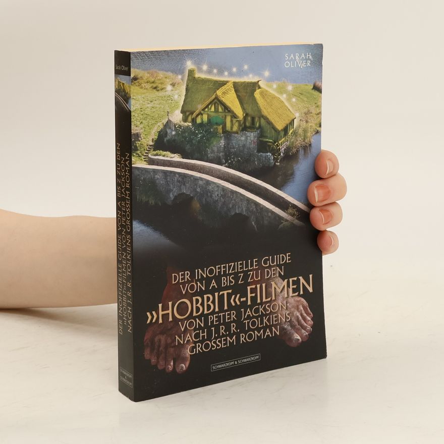Sarah Oliver Der inoffizielle Guide von A bis Z zu den "Hobbit"-Filmen von Peter Jackson nach J. R. R. Tolkiens grossem Roman