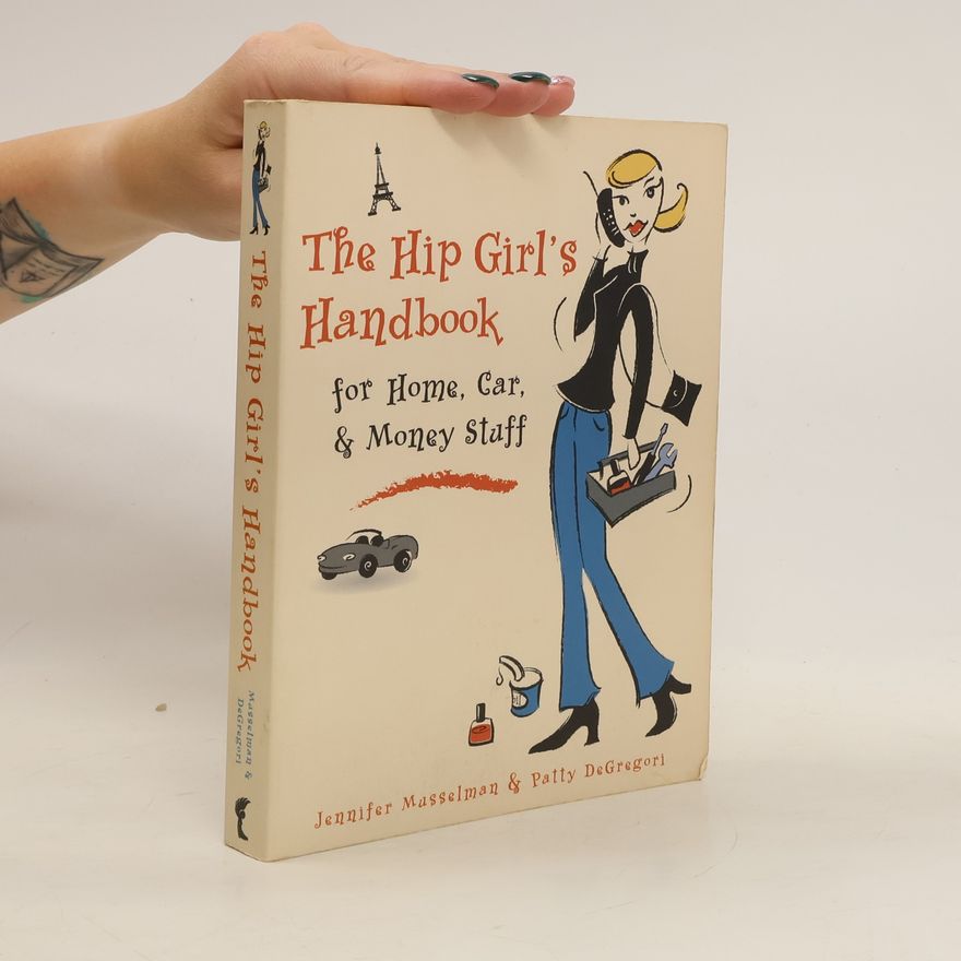 Patty DeGregori The Hip Girl's Handbook for Home, Car & Money Stuff