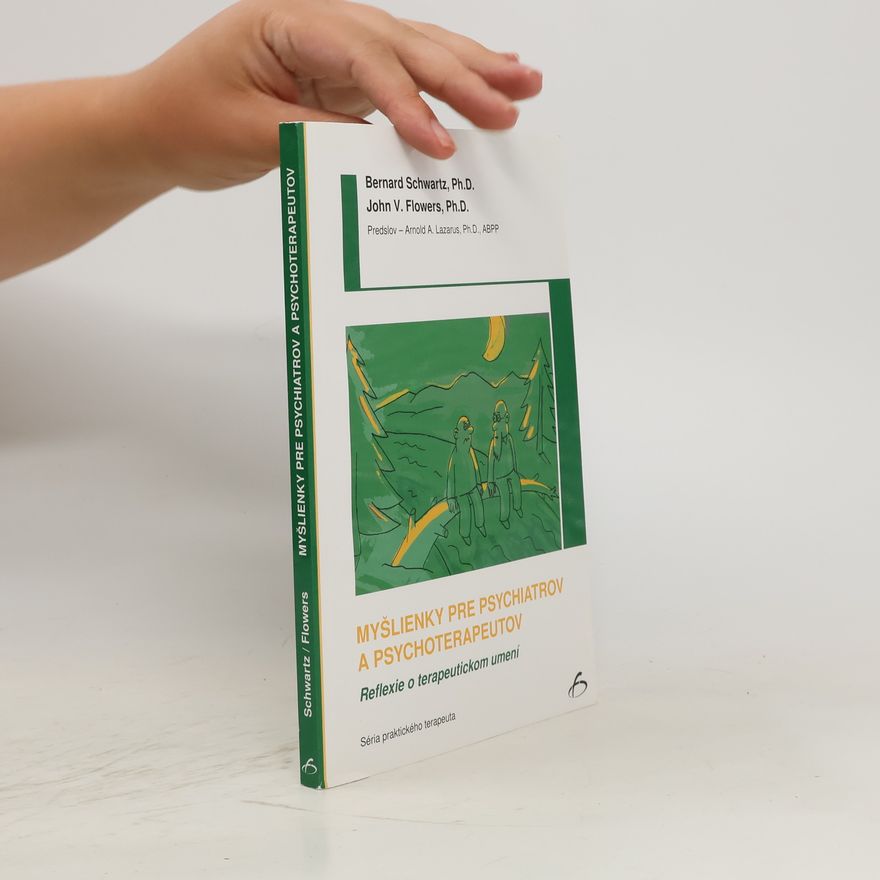 Bernard Schwartz Myšlienky pre psychiatrov a psychoterapeutov : reflexie o terapeutickom umení