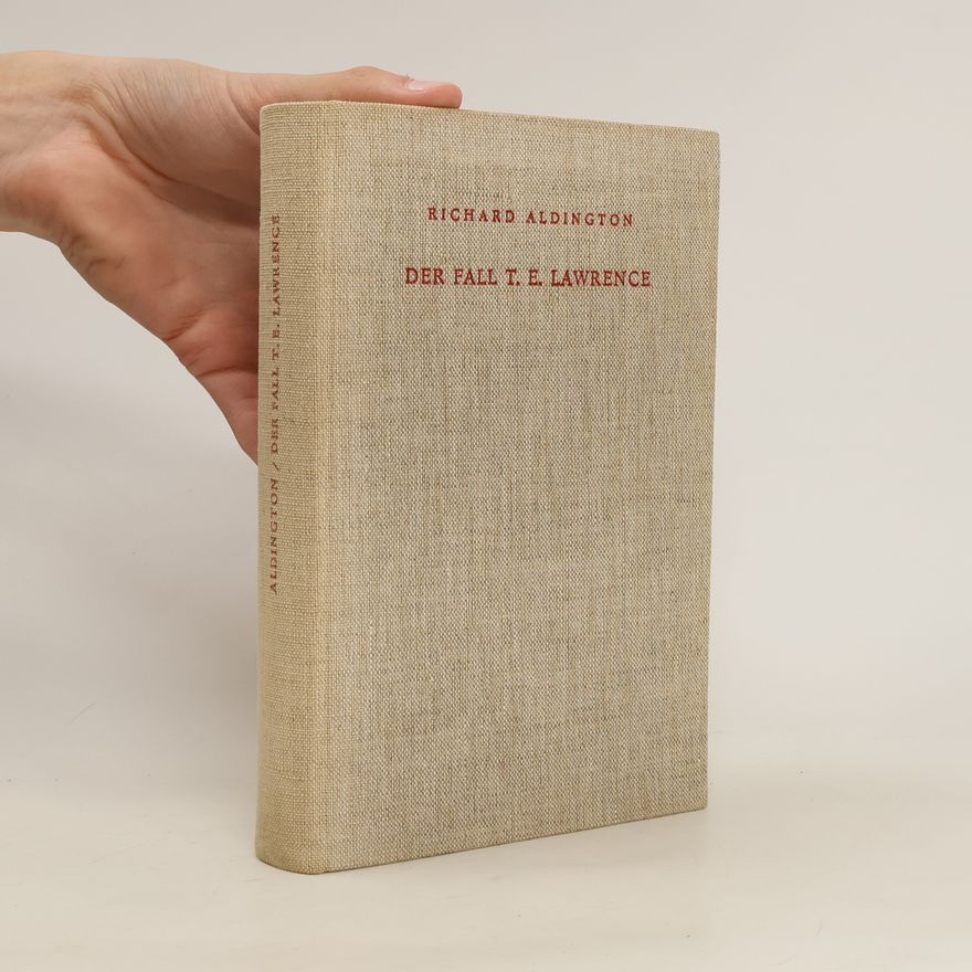 Richard Aldington Der Fall T. E. Lawrence