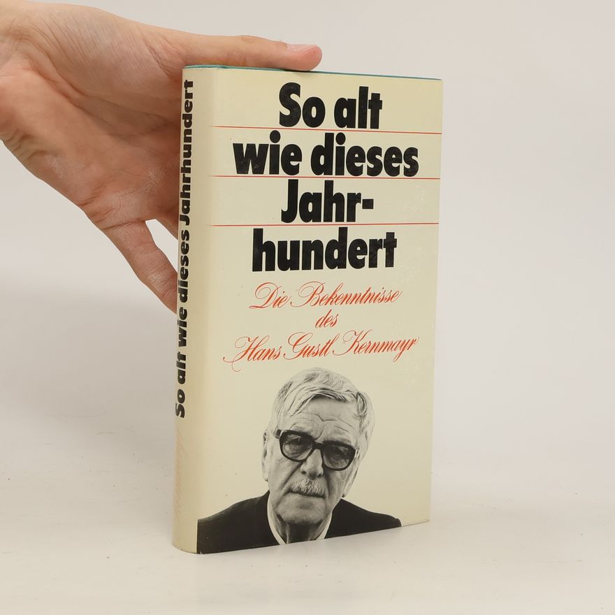 Hans Gustl Kernmayr So alt wie dieses Jahrhundert