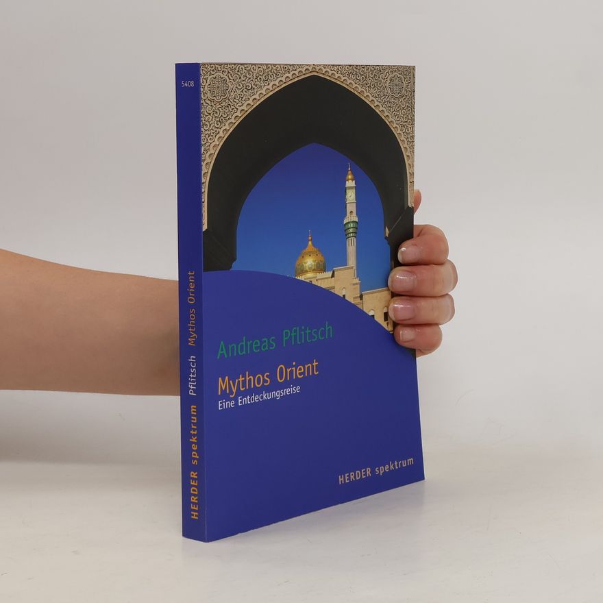 Andreas Pflitsch Mythos Orient. Eine Entdeckungsreise