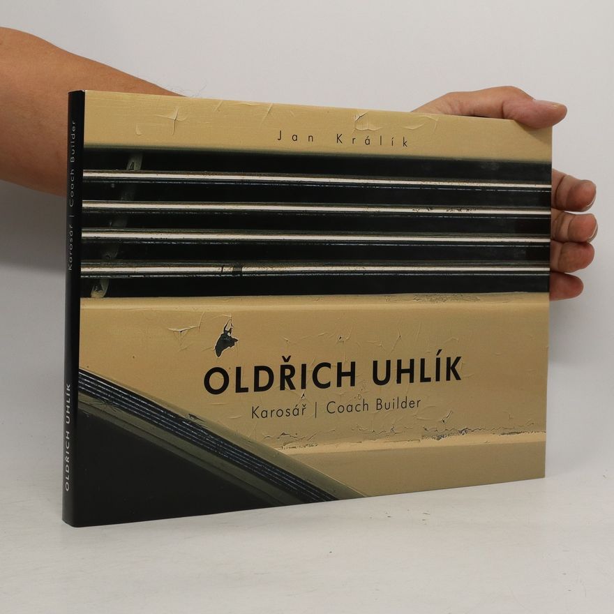 Jan Králík Oldřich Uhlík: Karosář : životní příběh = Coach builder: His life story : 1.XI.1888-13.VIII.1964