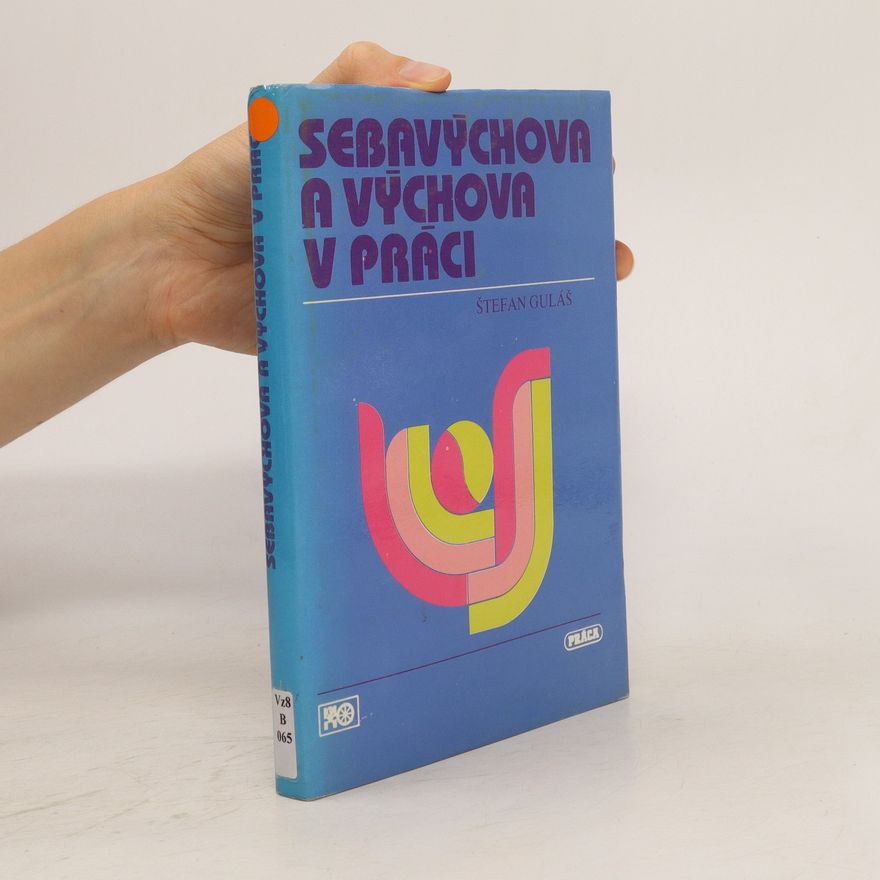 Štefan Guláš Sebavýchova a výchova v práci